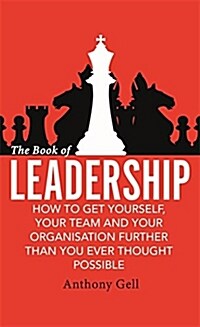 The Book of Leadership : How to Get Yourself, Your Team and Your Organisation Further Than You Ever Thought Possible (Paperback)