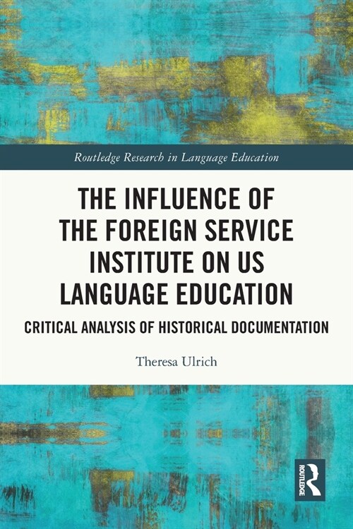 [POD] The Influence of the Foreign Service Institute on US Language Education : Critical Analysis of Historical Documentation (Paperback)