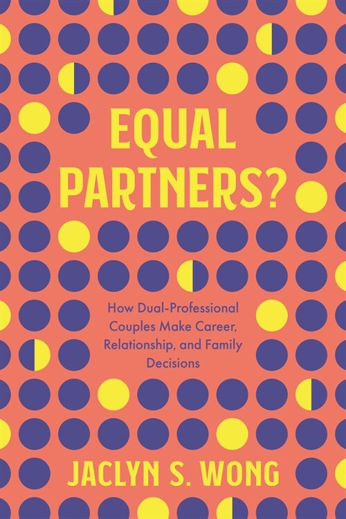 Equal Partners?: How Dual-Professional Couples Make Career, Relationship, and Family Decisions (Paperback)