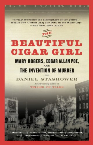 The Beautiful Cigar Girl: Mary Rogers, Edgar Allan Poe, and the Invention of Murder