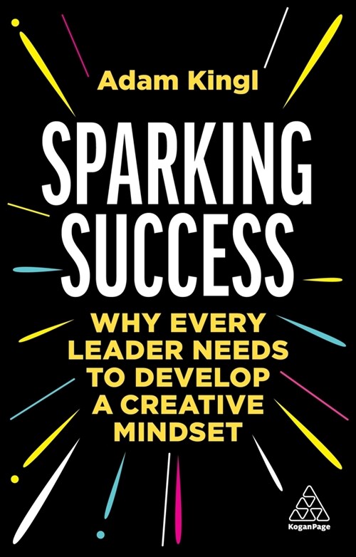 Sparking Success: Why Every Leader Needs to Develop a Creative Mindset (Hardcover)