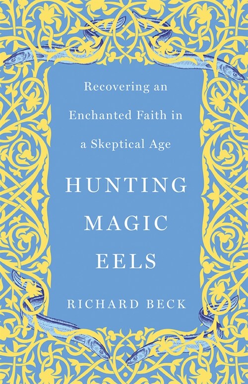 Hunting Magic Eels: Recovering an Enchanted Faith in a Skeptical Age (Paperback)