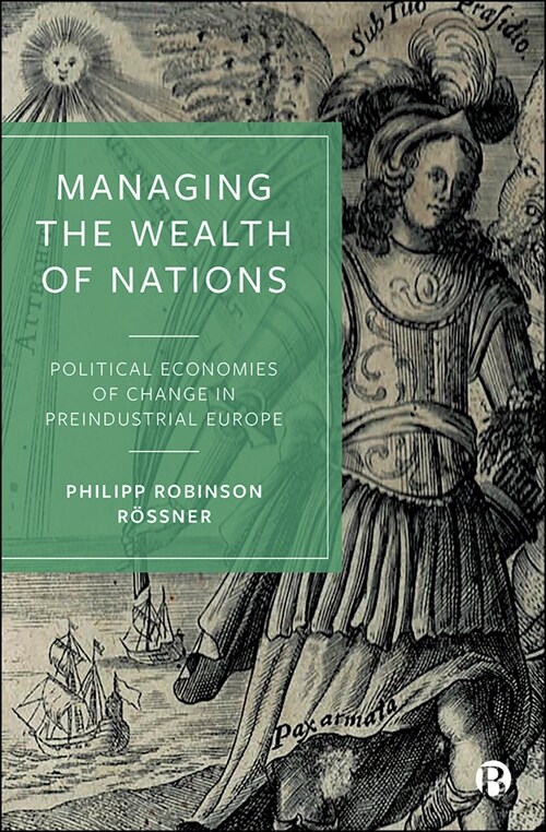 Managing the Wealth of Nations: Political Economies of Change in Preindustrial Europe (Hardcover)