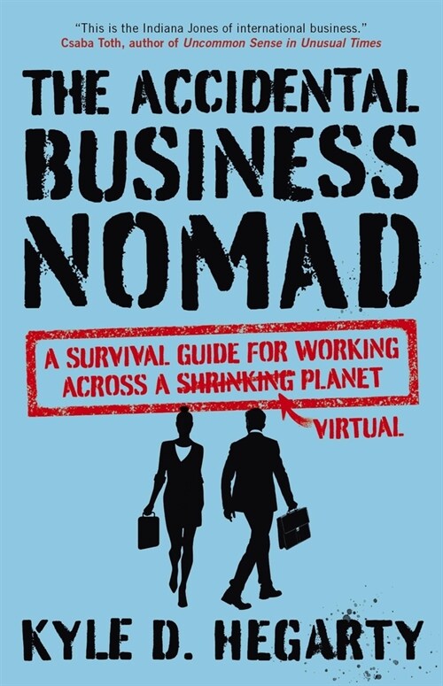 The Accidental Business Nomad: A Survival Guide for Working Across a Shrinking Planet (Paperback)