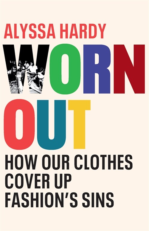 Worn Out : How Our Clothes Cover Up Fashion's Sins (Hardcover)