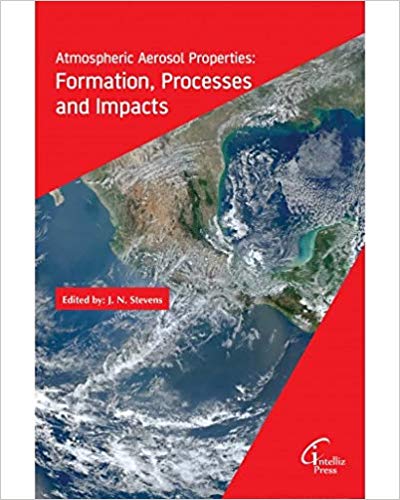 Atmospheric Aerosol Properties: Formation, Processes and Impacts