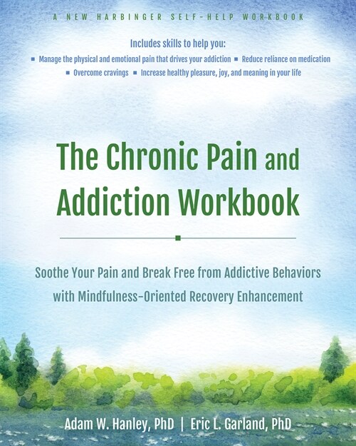 The Chronic Pain and Addiction Workbook: Soothe Your Pain and Break Free from Addictive Behaviors with Mindfulness-Oriented Recovery Enhancement (Paperback)