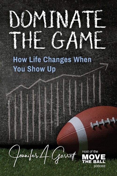 [POD] Dominate The Game: How Life Changes When You Show Up (Paperback)