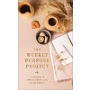 The Weekly Purpose Project: A Challenge to Journal, Reflect, and Pursue Purpose (Hardcover)