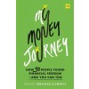 My Money Journey : How 30 People Found Financial Freedom - And You Can Too (Paperback)