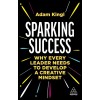 Sparking Success: Why Every Leader Needs to Develop a Creative Mindset (Hardcover)