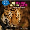 Do Tigers Stay Up Late?: . . . and Other Tiger-Ific Questions