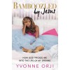 Bamboozled by Jesus: How God Tricked Me Into the Life of My Dreams (Paperback)