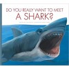 Do You Really Want to Meet a Shark?