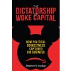 The Dictatorship of Woke Capital: How Political Correctness Captured Big Business (Paperback)