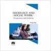 Sociology and Social Work: Perspectives and Problems