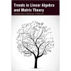 Trends in Linear Algebra and Matrix Theory