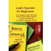 [POD] Learn Spanish for Beginners: The Complete Course With Short Stories, Easy Phrases, Words in Context and Grammar for Spanish Language Learning (Paperback)