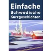 [POD] Einfache Schwedisch Kurzgeschichten: Kurzgeschichten auf Schwedisch f? Anf?ger (Paperback)